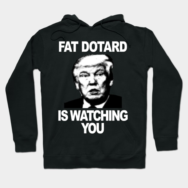 Fat Dotard is Watching You (wt txt) Hoodie by ZeroG